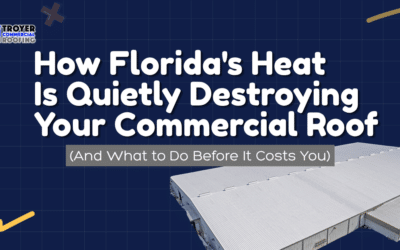 How Florida’s Heat Is Quietly Destroying Your Commercial Roof (And What to Do Before It Costs You)