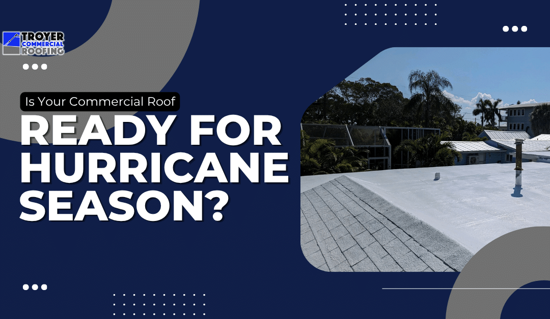 Is Your Commercial Roof Ready for Hurricane Season? A Pre-Storm Checklist for Sarasota Business Owners